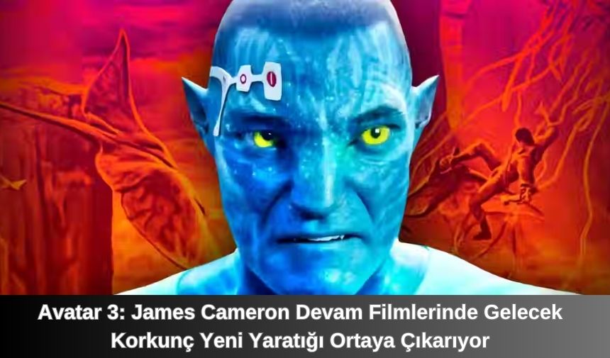 Avatar 3: James Cameron Devam Filmlerinde Gelecek Korkunç Yeni Yaratığı Ortaya Çıkarıyor