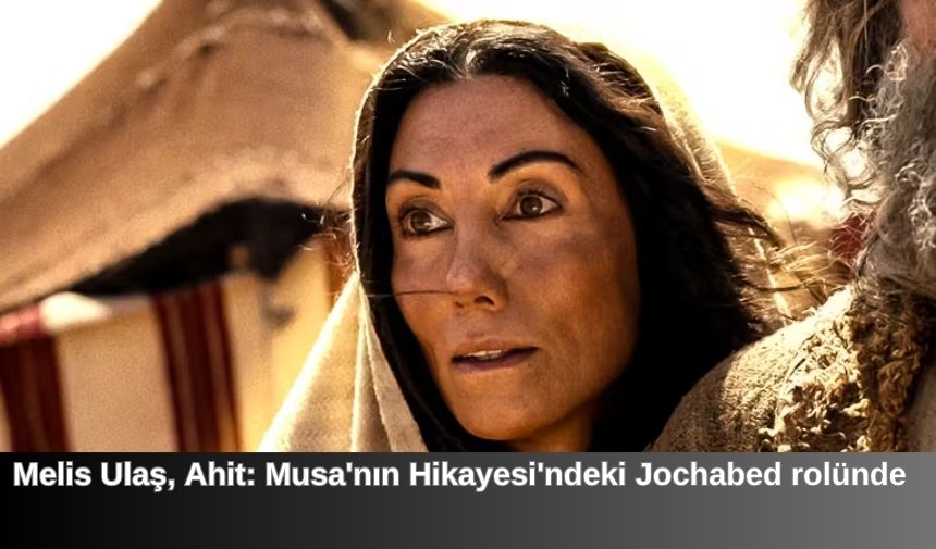 Melis Ulaş, Ahit: Musa'nın Hikayesi'ndeki Jochabed rolünde