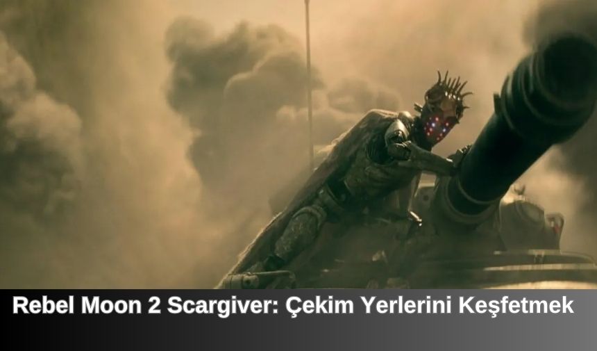 Rebel Moon 2 Scargiver Cekim Yerlerini Kesfetmek