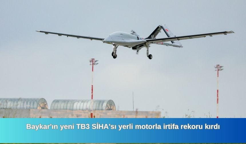 Baykarin yeni TB3 SIHAsi yerli motorla irtifa rekoru kirdi 1