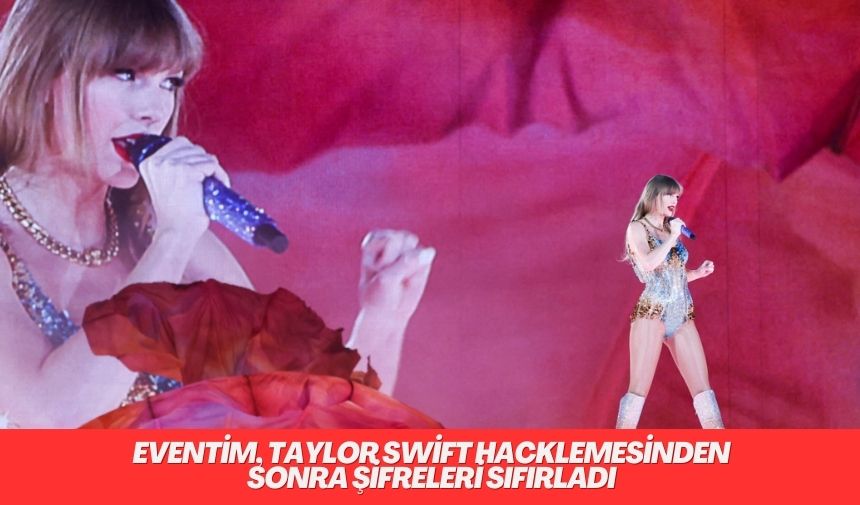 Eventim, Taylor Swift hacklemesinden sonra şifreleri sıfırladı