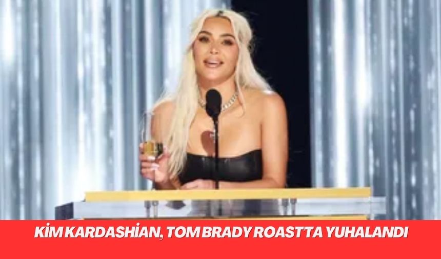 Kim Kardashian, Tom Brady Roast’ta yuhalandı