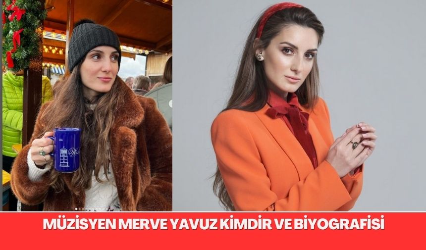 Müzisyen Merve Yavuz kimdir ve biyografisi