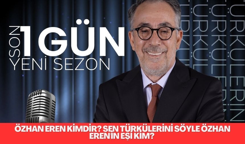 Sen Türkülerini Söyle yeni sezon Juri üyesi Özhan Eren hakkında