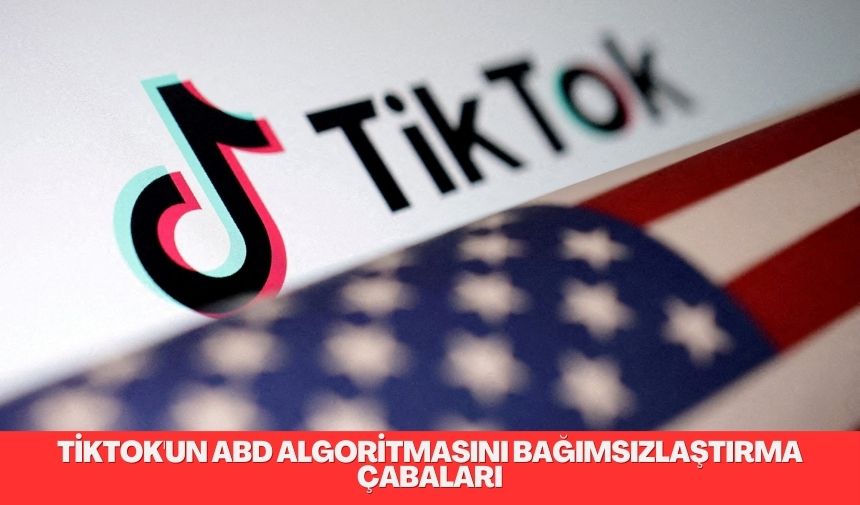 TikTok, Çinli ana şirketi ByteDance’ten bağımsız olarak çalışan ve ABD’li