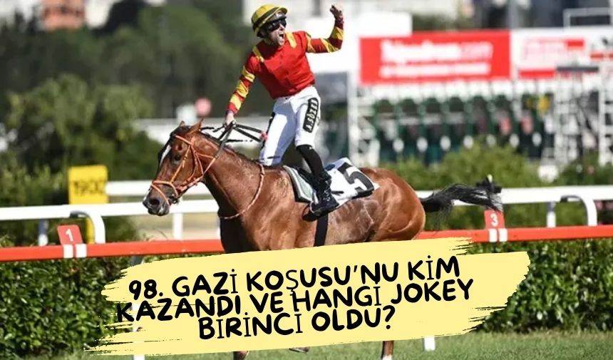 98. Gazi Koşusu’nu Kim Kazandı ve Hangi Jokey Birinci Oldu?