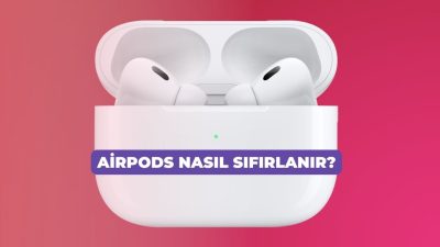 “AirPods Nasıl Sıfırlanır? AirPods’larım Sıfırlanmıyor Ne Yapmalıyım? | AirPods’unuzu sıfırlamak