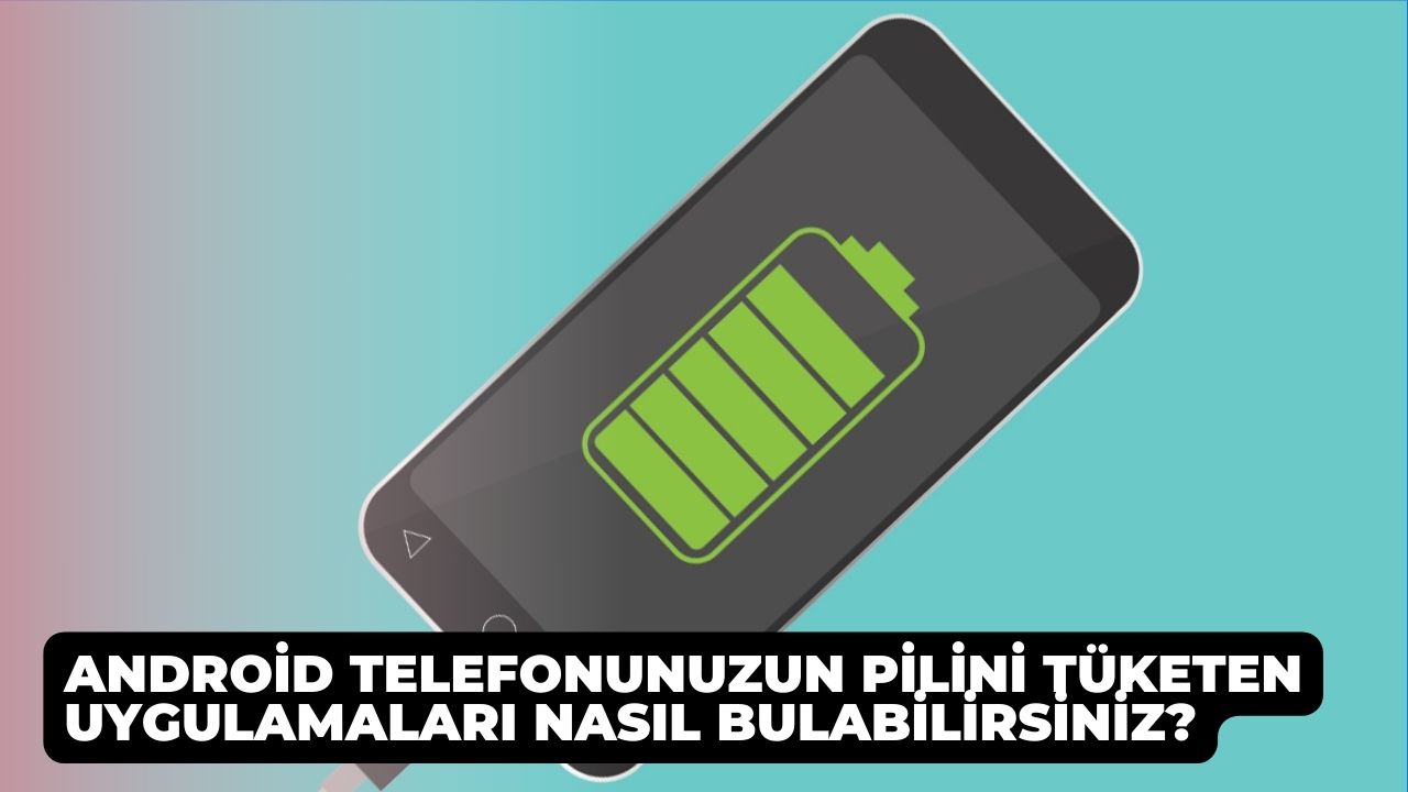 Android Telefonunuzun Pilini Tuketen Uygulamalari Nasil Bulabilirsiniz 2
