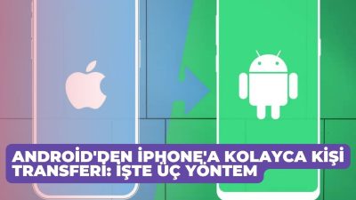 Android'den iPhone'a Kolayca Kişi Transferi: İşte Üç Yöntem