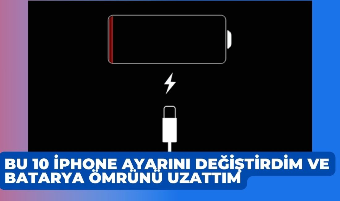 Bu 10 iPhone Ayarını Değiştirdim ve Batarya Ömrünü Uzattım