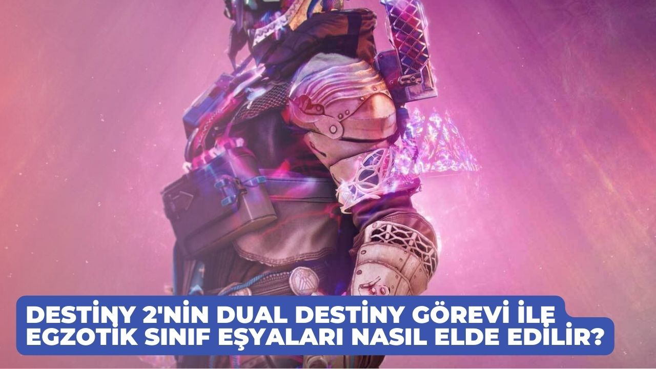 Destiny 2nin Dual Destiny Gorevi ile Egzotik Sinif Esyalari Nasil Elde Edilir 2
