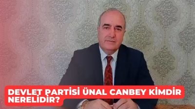 Devlet Partisi Ünal Canbey kimdir nerelidir?