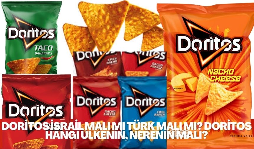 Doritos İsrail Malı mı Türk Malı mı? Doritos Hangi Ülkenin,