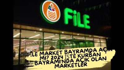File Market Bayramda Açık mı? 2024 Kurban Bayramı’nda Hangi Marketler