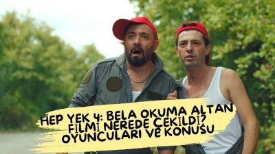 Hep Yek 4: Bela Okuma Altan filmi nerede çekildi? Hep