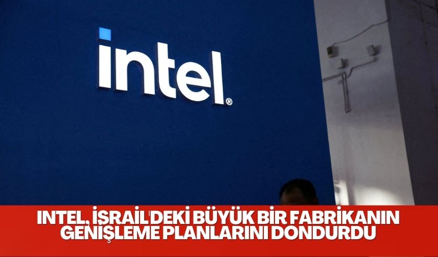 İsrail yerel medyası Salı günü, ABD teknoloji devi Intel’in İsrail’deki