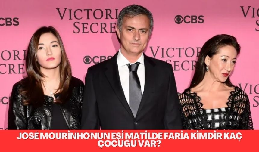 José Mourinho'nun eşi Matilde Faria'nın kim olduğu ve hayatı merak