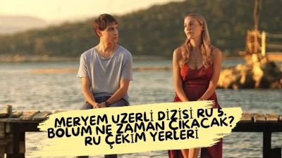 Meryem Uzerli Ru Dizisi 5. bölüm ne zaman çıkacak? RU