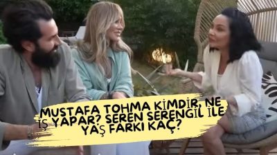 Seren Serengil'in Sevgilisi Mustafa Rahman Tohma Kimdir? Mesleği Ne? Kaç