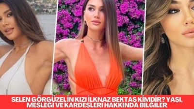 Selen Görgüzel'in Kızı İlknaz Bektaş Kimdir? Yaşı, Mesleği ve Kardeşleri