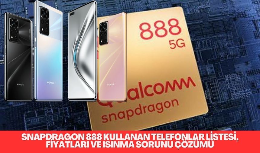 Snapdragon 888 ve Snapdragon 8. nesil işlemcilerde ısınma sorunlarını ve