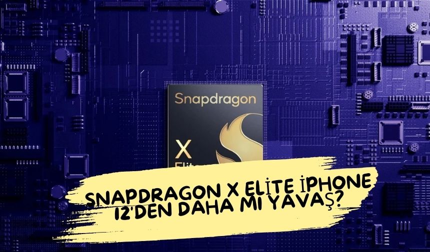 Snapdragon X Elite iPhone 12'den daha mı yavaş? Windows ARM