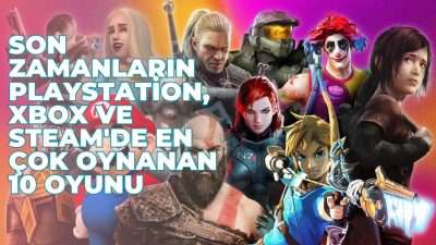 Son Zamanların PlayStation, Xbox ve Steam'de En Çok Oynanan 10