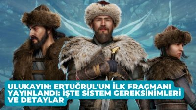 Ulukayın: Ertuğrul'un İlk Fragmanı Yayınlandı: İşte Sistem Gereksinimleri ve Detaylar