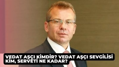 Vedat Aşçı kimdir? Vedat Aşçı sevgilisi kim, serveti ne kadar?