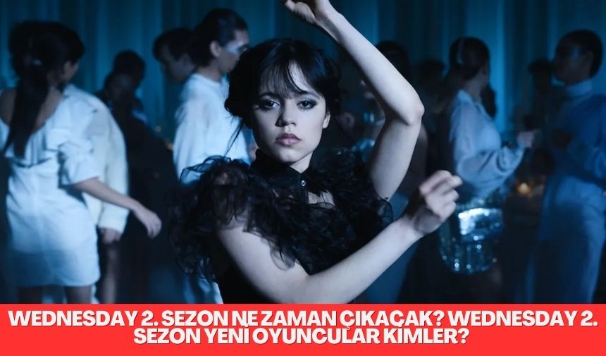 Wednesday 2. Sezon ne zaman çıkacak?; Netflix’in bu tüyler ürpertici