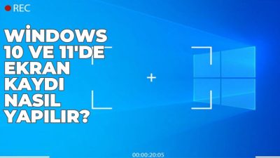 Windows 10 ve 11'de Ekran Kaydı Nasıl Yapılır?