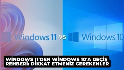 Windows 11'den Windows 10'a Geçiş Rehberi: Dikkat Etmeniz Gerekenler