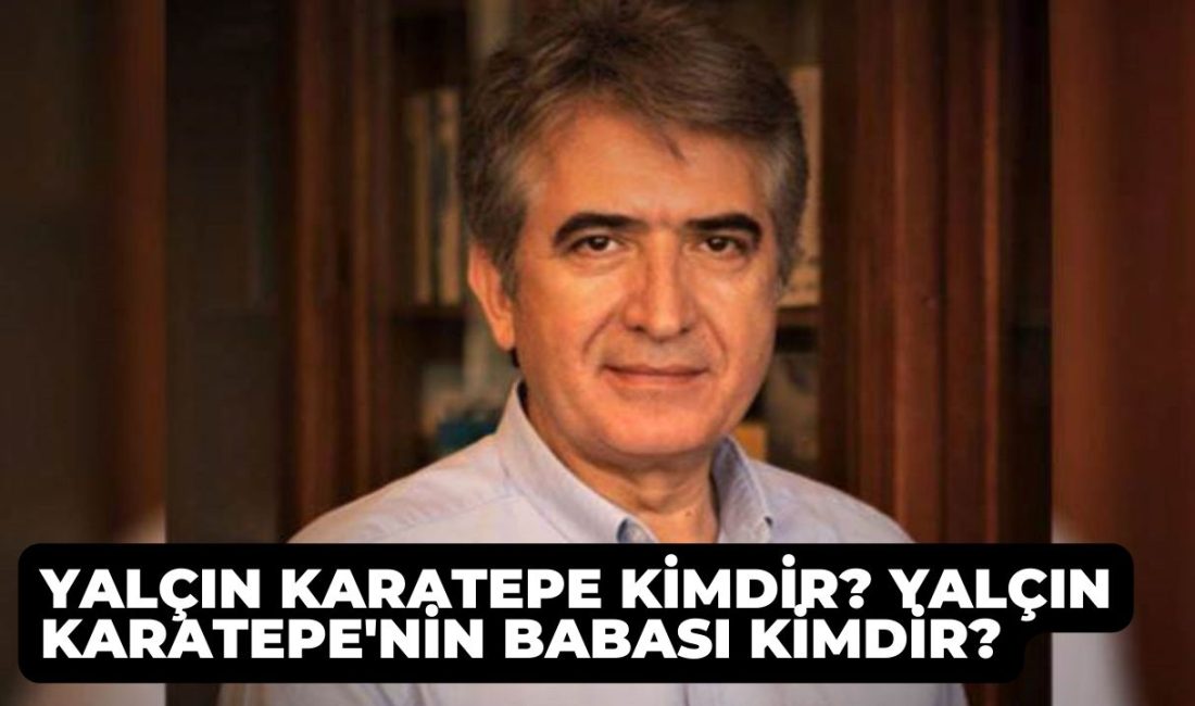 Yalçın Karatepe kimdir? Yalçın Karatepe'nin babası kimdir?