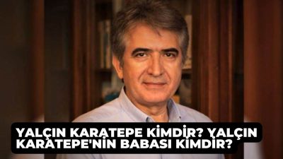 Yalçın Karatepe kimdir? Yalçın Karatepe'nin babası kimdir?