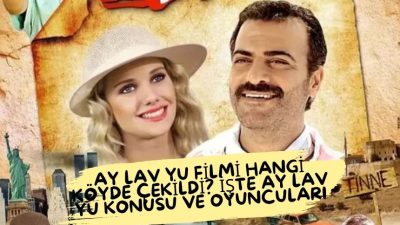 Ay Lav Yu filmi hangi köyde çekildi? Ay Lav Yu