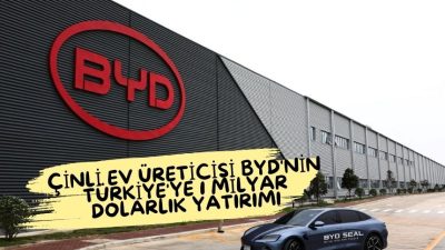 Çinli EV Üreticisi BYD’nin Türkiye’ye 1 Milyar Dolarlık Yatırımı BYD