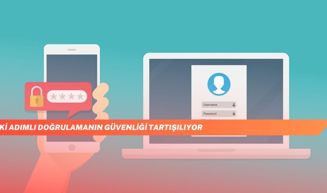 İki Adımlı Doğrulamanın Güvenliği Tartışılıyor