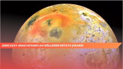 Juno Uzay Aracı Io'daki Lav Göllerini Ortaya Çıkardı