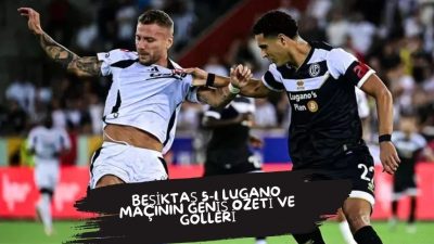 Beşiktaş 5-1 Lugano Maçının Geniş Özeti ve Golleri izle Beşiktaş
