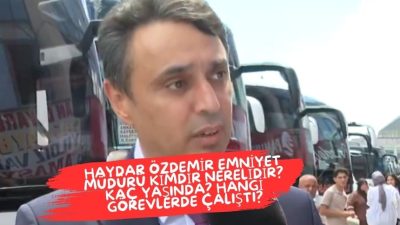 Haydar Ozdemir emniyet muduru kimdir nerelidir Kac yasinda Hangi gorevlerde