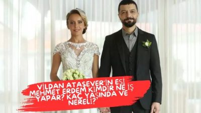 Vildan Atasever'in eşi Mehmet Erdem kimdir ne iş yapar? Kaç