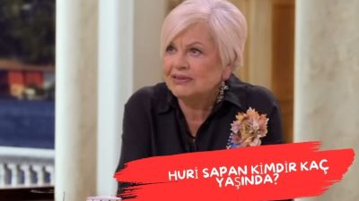 Huri Sapan kimdir kaç yaşında? Son hali? Huri Sapan kaç