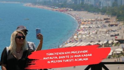2024 yılı itibarıyla Türkiye’nin önde gelen turizm destinasyonlarından Antalya, yabancı