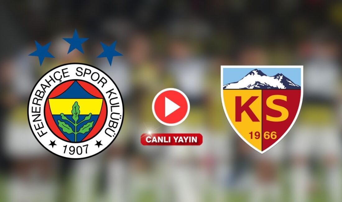 "Fenerbahçe - Kayserispor Süper Lig maçını canlı izle! Maçı şifresiz